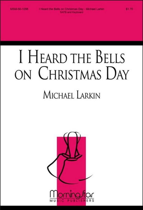 Michael Larkin&nbsp;&nbsp;I Heard the Bells on Christmas Day&nbsp;&nbsp;SATB and Keyboard