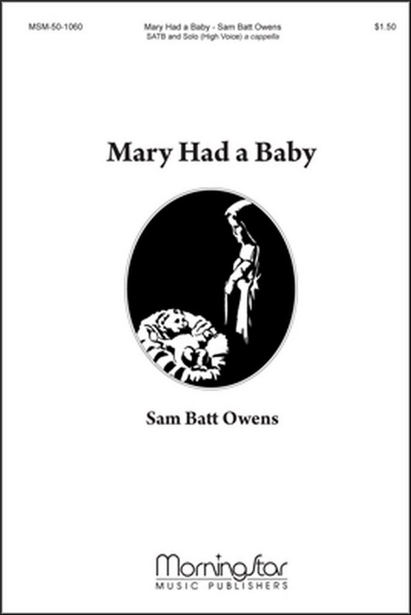 Sam Batt Owens&nbsp;&nbsp;Mary Had a Baby&nbsp;&nbsp;SATB a cappella, High Voice Solo