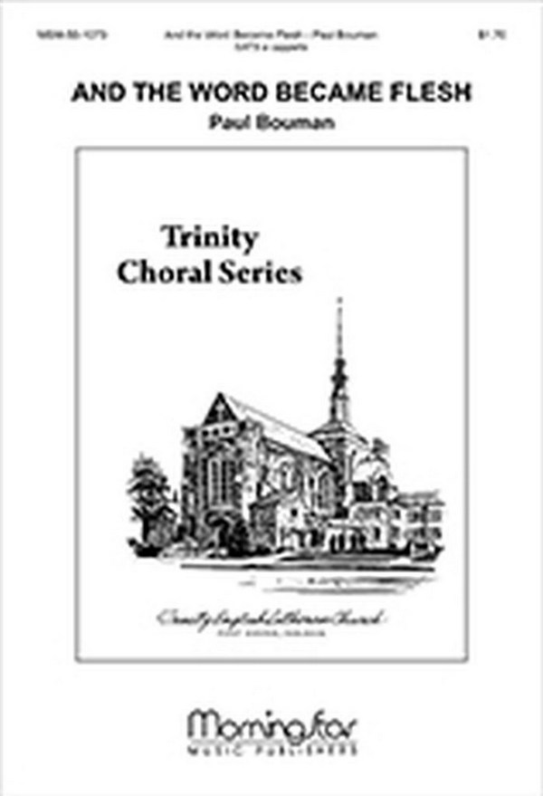 Paul Bouman&nbsp;&nbsp;And the Word Became Flesh&nbsp;&nbsp;SATB a Cappella