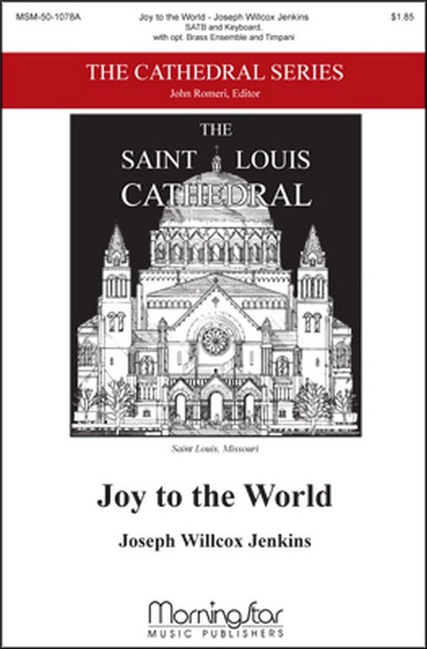 Joseph Willcox Jenkins&nbsp;&nbsp;Joy to the World&nbsp;&nbsp;SATB, Organ, opt. Brass Ensemble, Timpani (CHORAL SCORE)