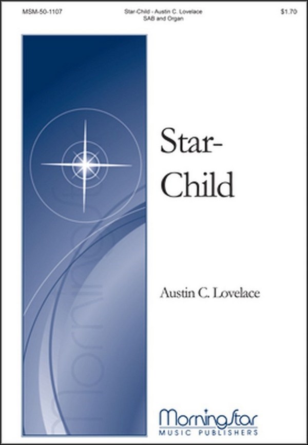 Austin C. Lovelace&nbsp;&nbsp;Star-Child&nbsp;&nbsp;SAB and Organ