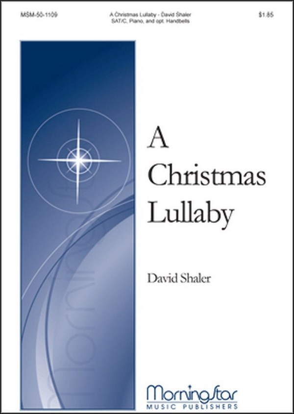 David Shaler&nbsp;&nbsp;A Christmas Lullaby&nbsp;&nbsp;SAT/C, Congregation, Piano, opt. Handbells