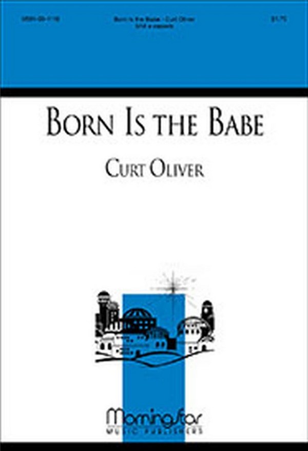 Curt Oliver&nbsp;&nbsp;Born Is the Babe&nbsp;&nbsp;SAB a cappella