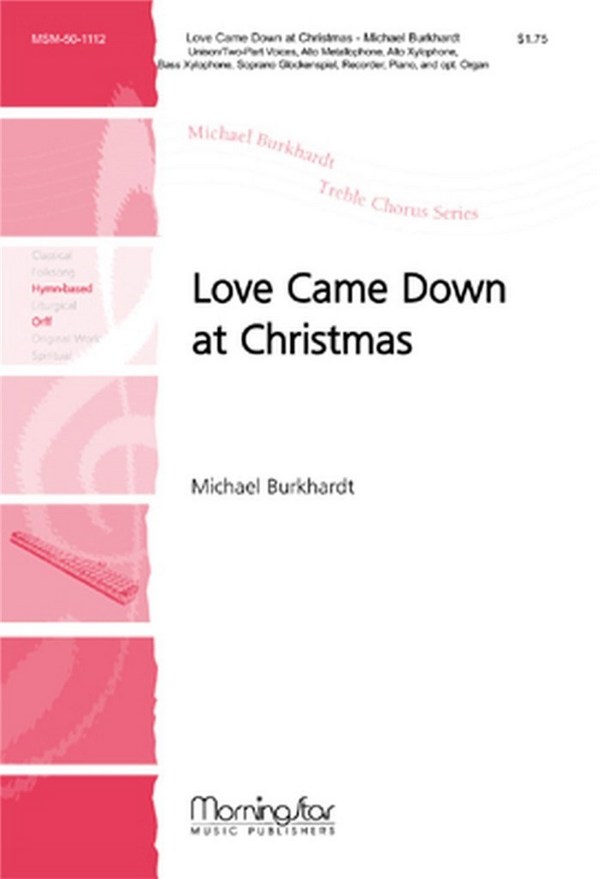 Michael Burkhardt&nbsp;&nbsp;Love Came Down at Christmas&nbsp;&nbsp;Unison Voices or SA or SSA, Piano, opt. Organ, Orff Instr., Recorder (