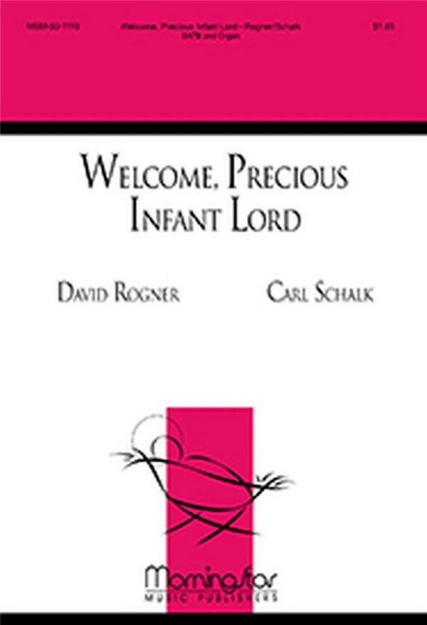 Carl Schalk&nbsp;&nbsp;Welcome, Precious Infant Lord&nbsp;&nbsp;SATB and Organ
