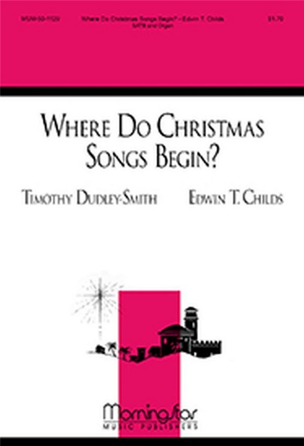 Edwin T. Childs&nbsp;&nbsp;Where Do Christmas Songs Begin?&nbsp;&nbsp;SATB and Organ