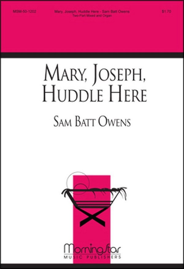 Sam Batt Owens&nbsp;&nbsp;Mary, Joseph, Huddle Here&nbsp;&nbsp;Two-Part Mixed Voices and Organ