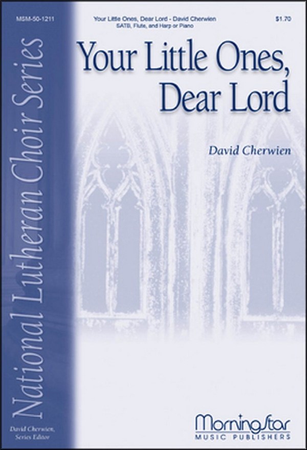 David M. Cherwien&nbsp;&nbsp;Your Little Ones, Dear Lord&nbsp;&nbsp;SATB divisi, Flute, Piano or Harp (CHORAL SCORE)