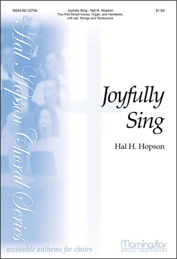 Hal H. Hopson&nbsp;&nbsp;Joyfully Sing&nbsp;&nbsp;2-part Mixed Voices, Organ, Handbells, opt. String Quartet, Percussion