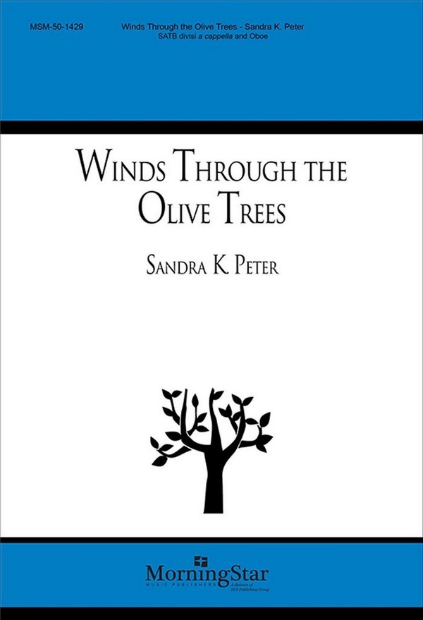 Sandra Peter&nbsp;&nbsp;Winds Through the Olive Trees&nbsp;&nbsp;SATB divisi, a cappella, Oboe