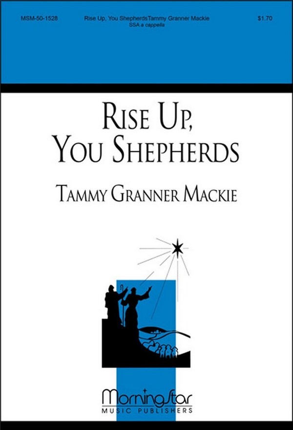 Tammy Granner Mackie&nbsp;&nbsp;Rise Up, You Shepherds&nbsp;&nbsp;SSA, a cappella