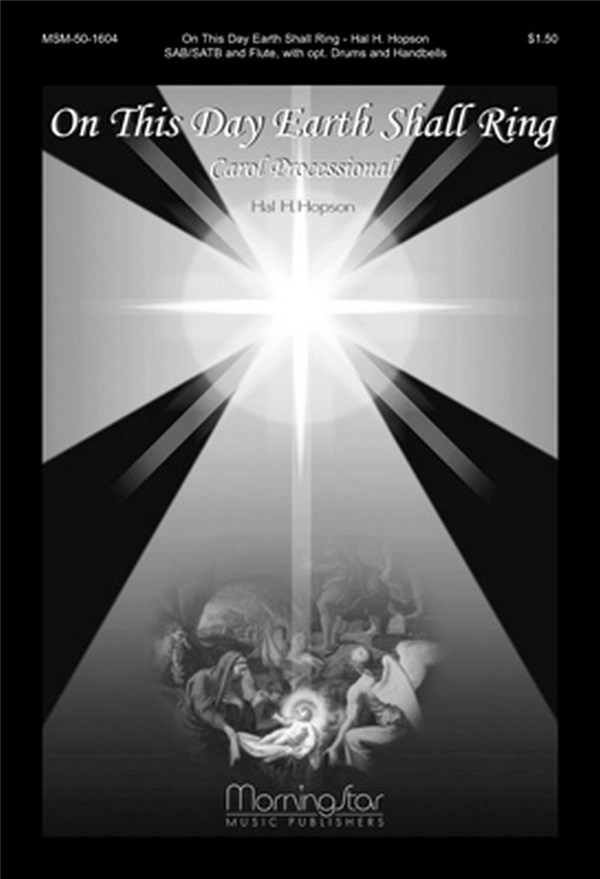 Hal H. Hopson&nbsp;&nbsp;On This Day Earth Shall Ring&nbsp;&nbsp;SAT or SAB or SATB, Flute, opt. Percussion, Handbells (CHORAL SCORE)