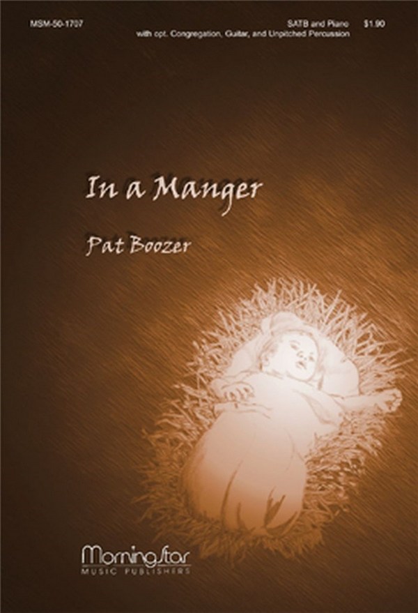 Pat Boozer&nbsp;&nbsp;In a Manger&nbsp;&nbsp;SATB, opt. Congregation, Piano, Guitar, Percussion