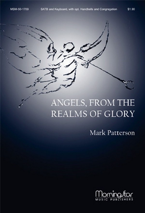 Mark Patterson&nbsp;&nbsp;Angels, from the Realms of Glory&nbsp;&nbsp;SATB, Congregation, Keyboard, opt. Handbells (CHORAL SCORE)