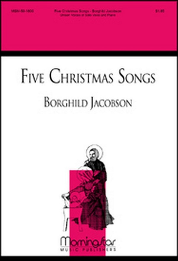 Borghild Jacobson&nbsp;&nbsp;Five Christmas Songs&nbsp;&nbsp;Unison Voices, Medium Solo Voice and Piano