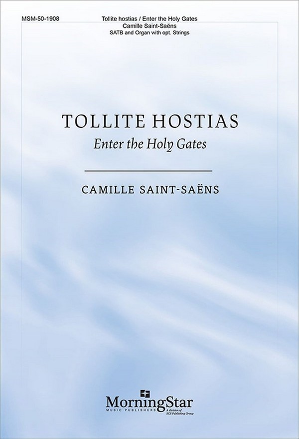Camille Saint-Saens&nbsp;&nbsp;Tollite hostias/Enter the Holy Gates&nbsp;&nbsp;SATB, Organ, and optional String Quartet (CHORAL SCORE)