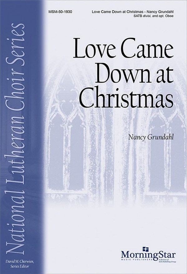 Nancy Grundahl&nbsp;&nbsp;Love Came Down at Christmas&nbsp;&nbsp;SATB divisi, opt. Oboe