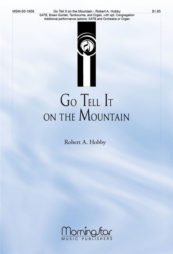 Robert A. Hobby&nbsp;&nbsp;Go Tell It on the Mountain&nbsp;&nbsp;SATB, opt. Congregation, Brass Quintet, Tambourine and Organ