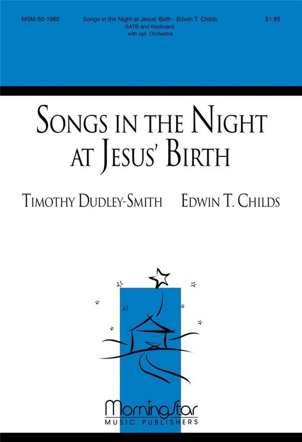 Edwin T. Childs&nbsp;&nbsp;Songs in the Night at Jesus' Birth&nbsp;&nbsp;SATB, Keyboard [Organ or Piano], opt. Chamber Orchestra