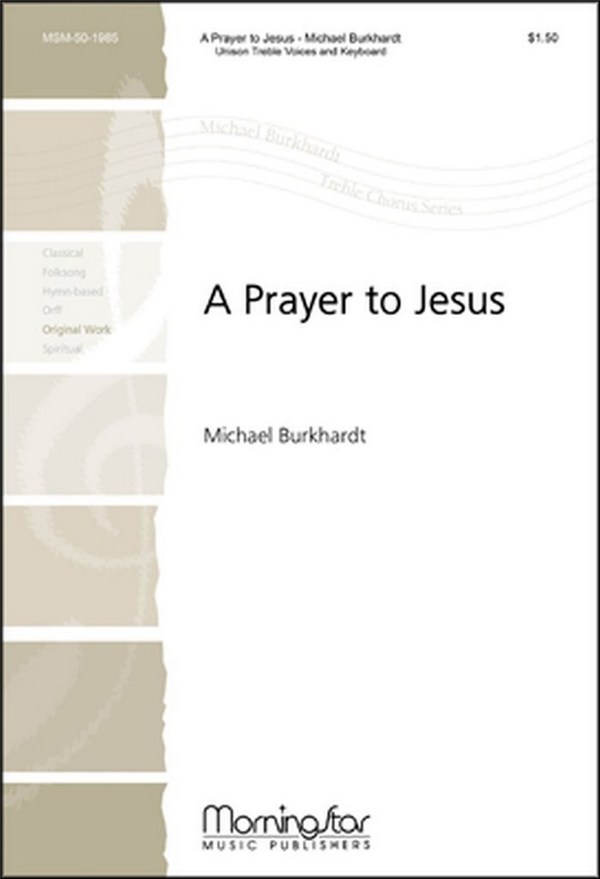 Michael Burkhardt&nbsp;&nbsp;A Prayer to Jesus&nbsp;&nbsp;Unison Voices, Organ or Piano