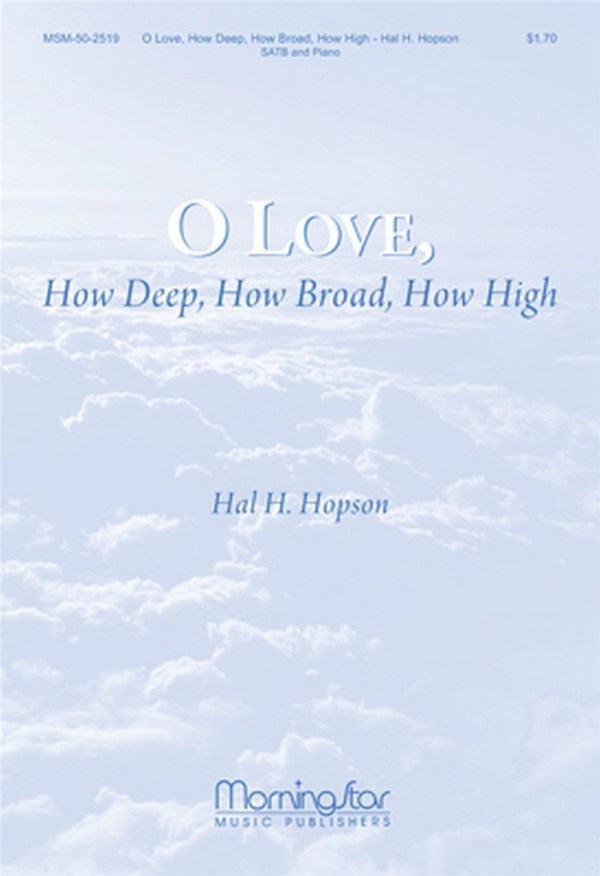 Hal H. Hopson&nbsp;&nbsp;O Love, How Deep, How Broad, How High&nbsp;&nbsp;SATB and Piano