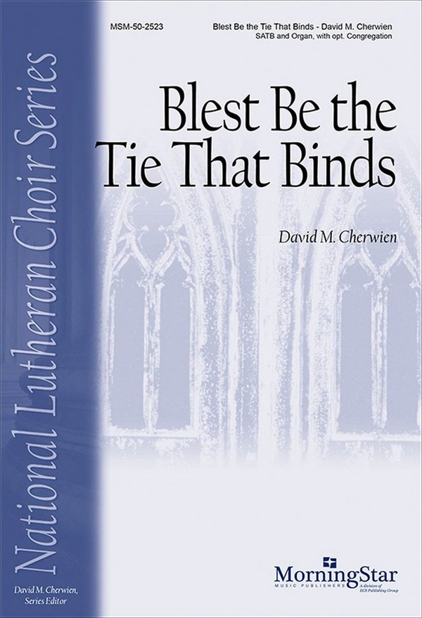 David M. Cherwien&nbsp;&nbsp;Blest Be the Tie That Binds&nbsp;&nbsp;SATB, opt. Congregation and Organ