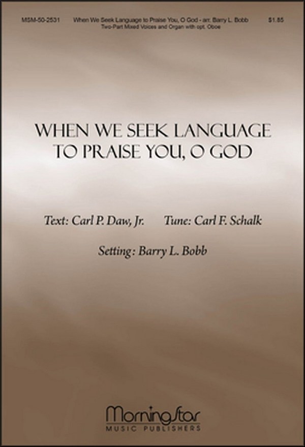 Carl Schalk&nbsp;&nbsp;When We Seek Language to Praise You, O God&nbsp;&nbsp;Two-Part Mixed Voices, Organ, opt. Oboe (CHORAL SCORE)
