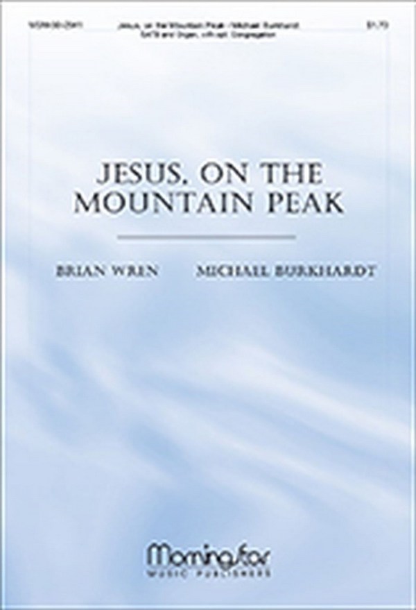 Michael Burkhardt&nbsp;&nbsp;Jesus, on the Mountain Peak&nbsp;&nbsp;SATB, Organ, opt. Congregation