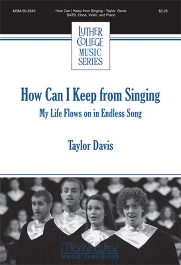 Taylor Davis&nbsp;&nbsp;How Can I Keep from Singing&nbsp;&nbsp;SATB, Piano, Oboe, Violin (CHORAL SCORE)