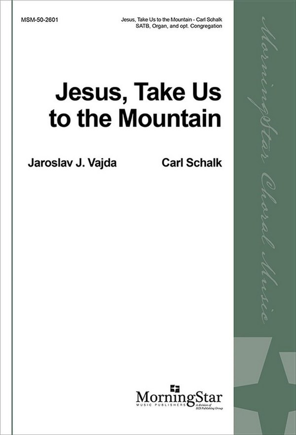 Carl Schalk&nbsp;&nbsp;Jesus, Take Us to the Mountain&nbsp;&nbsp;SATB, opt. Congregation and Organ