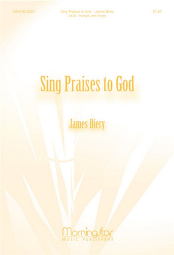 James Biery&nbsp;&nbsp;Sing Praises to God&nbsp;&nbsp;SATB, Organ, Trumpet (CHORAL SCORE)