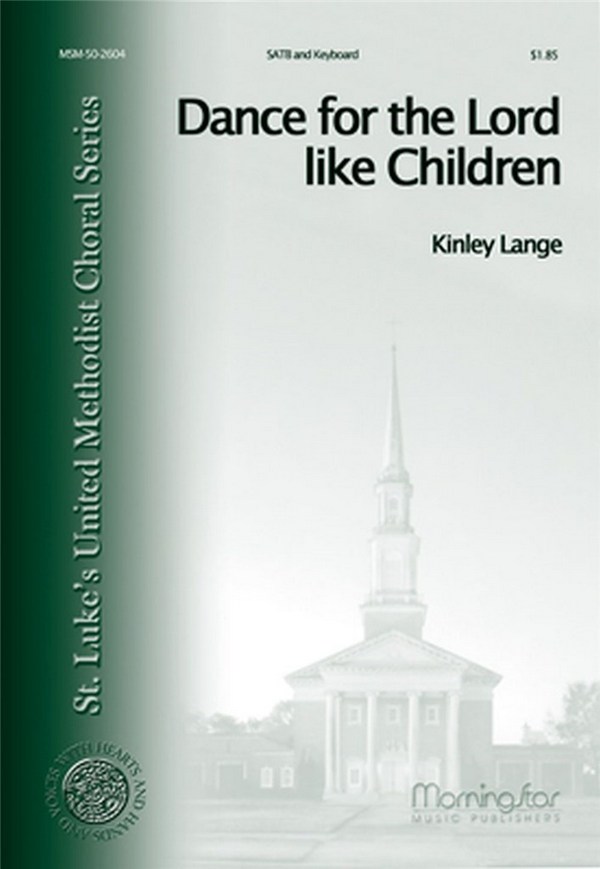 Kinley Lange&nbsp;&nbsp;Dance for the Lord like Children&nbsp;&nbsp;SATB and Piano