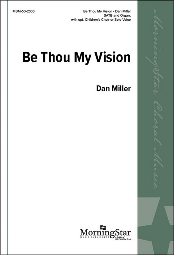 Dan Miller&nbsp;&nbsp;Be Thou My Vision&nbsp;&nbsp;SATB, opt. Children's Choir or Solo Voice and Organ