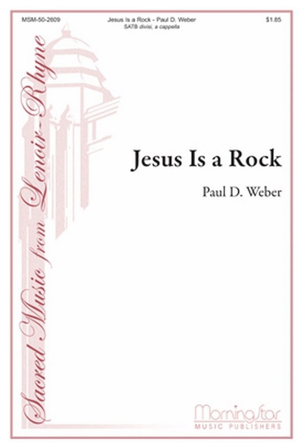 Paul D. Weber&nbsp;&nbsp;Jesus Is a Rock&nbsp;&nbsp;SATB divisi, a cappella