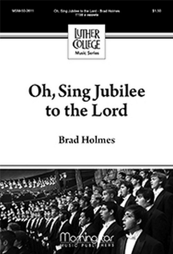 Brad Holmes&nbsp;&nbsp;Oh, Sing Jubilee to the Lord&nbsp;&nbsp;TTBB a Cappella