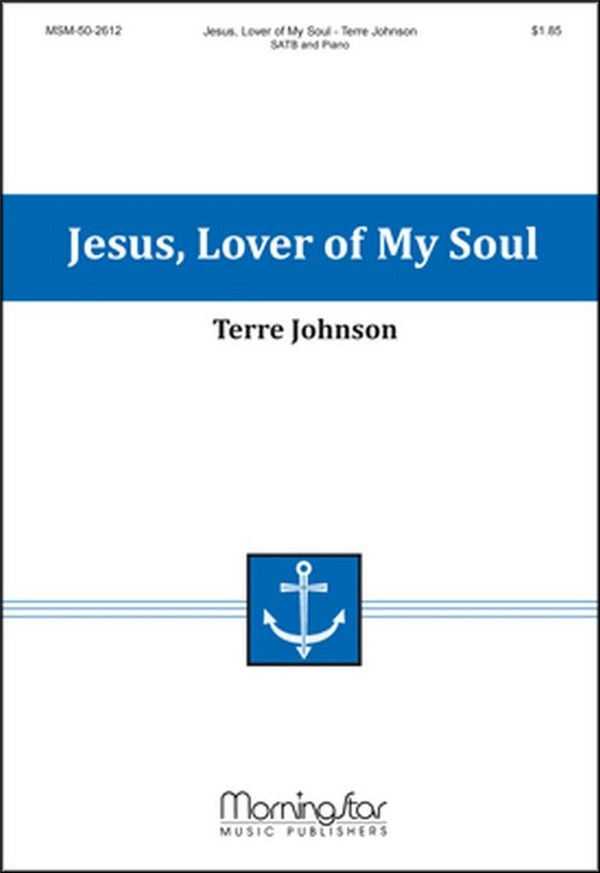 Terre Johnson&nbsp;&nbsp;Jesus, Lover of My Soul&nbsp;&nbsp;SATB and Piano