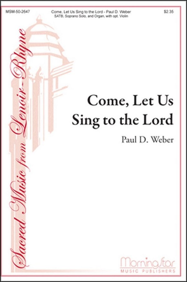 Paul D. Weber&nbsp;&nbsp;Come, Let Us Sing to the Lord&nbsp;&nbsp;SATB, Soprano Solo, Organ, opt. Violin (CHORAL SCORE)
