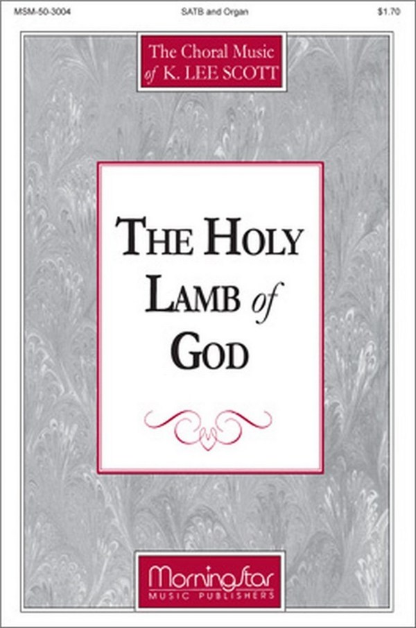 K. Lee Scott&nbsp;&nbsp;The Holy Lamb of God&nbsp;&nbsp;SATB and Organ