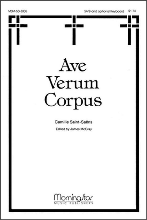 Camille Saint-Saens&nbsp;&nbsp;Ave Verum Corpus&nbsp;&nbsp;SATB a cappella, Opt. Keyboard