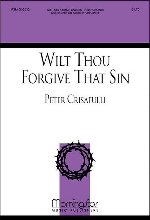 Peter Crisafulli&nbsp;&nbsp;Wilt Thou Forgive That Sin&nbsp;&nbsp;SAB or SATB, Organ or Harpsichord