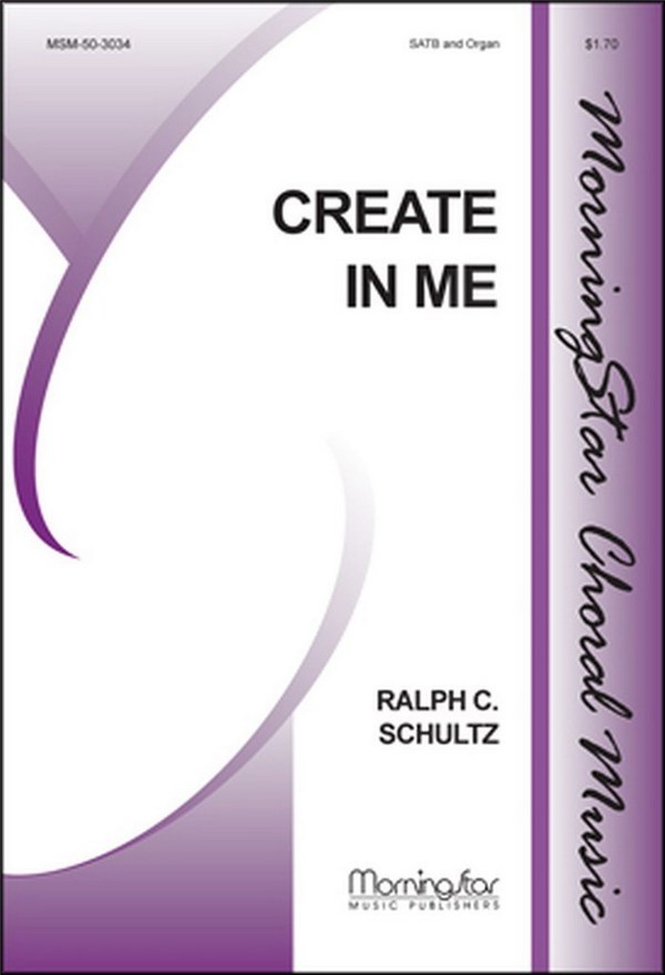 Ralph C. Schultz&nbsp;&nbsp;Create in Me&nbsp;&nbsp;SATB and Organ