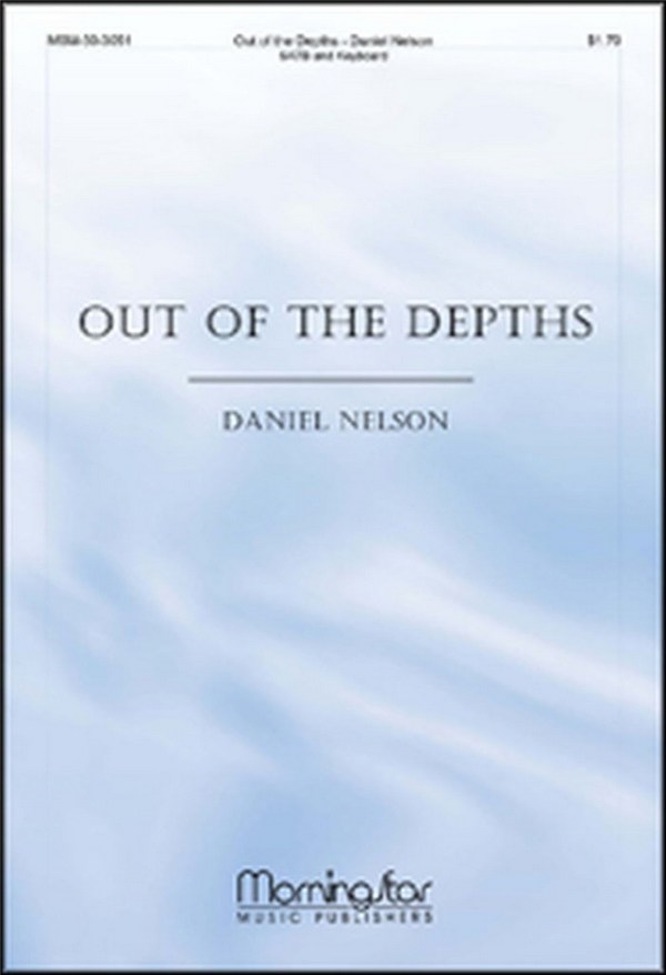 Daniel Nelson&nbsp;&nbsp;Out of the Depths&nbsp;&nbsp;SATB and Keyboard