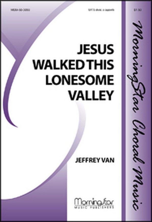 Jeffrey Van&nbsp;&nbsp;Jesus Walked This Lonesome Valley&nbsp;&nbsp;SATB divisi, a cappella