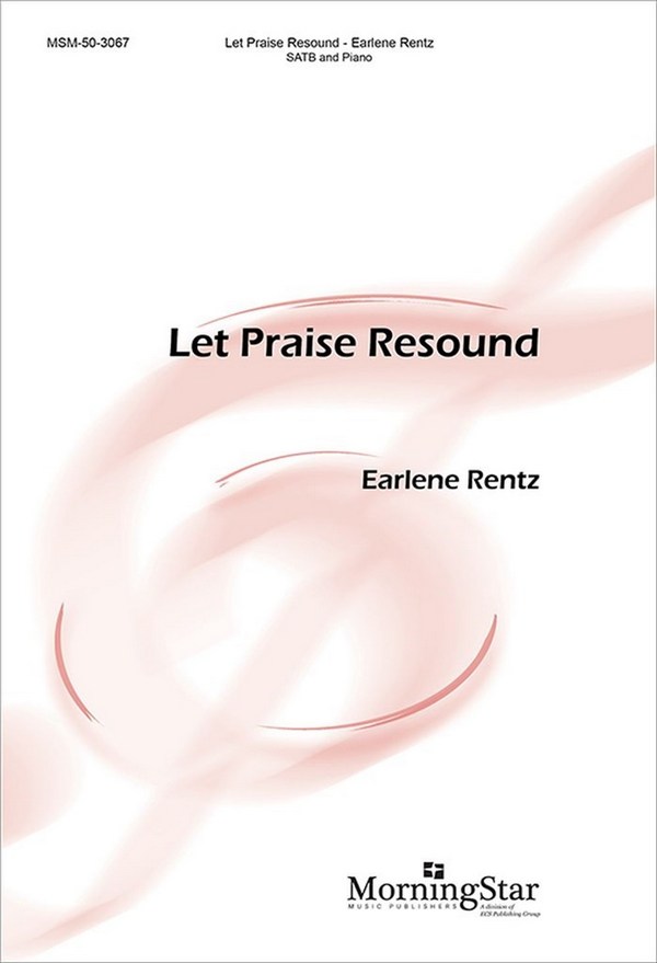Earlene Rentz&nbsp;&nbsp;Let Praise Resound&nbsp;&nbsp;SATB and Piano