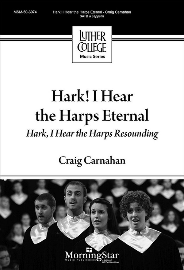 Craig Carnahan&nbsp;&nbsp;Hark! I Hear the Harps Eternal..&nbsp;&nbsp;SATB a Cappella