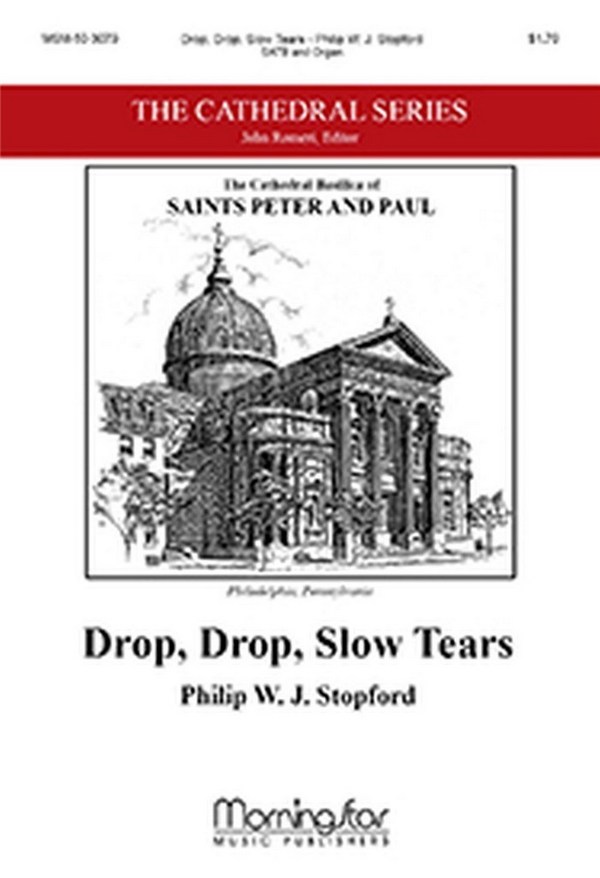 Philip W. J. Stopford&nbsp;&nbsp;Drop, Drop, Slow Tears&nbsp;&nbsp;SATB and Organ