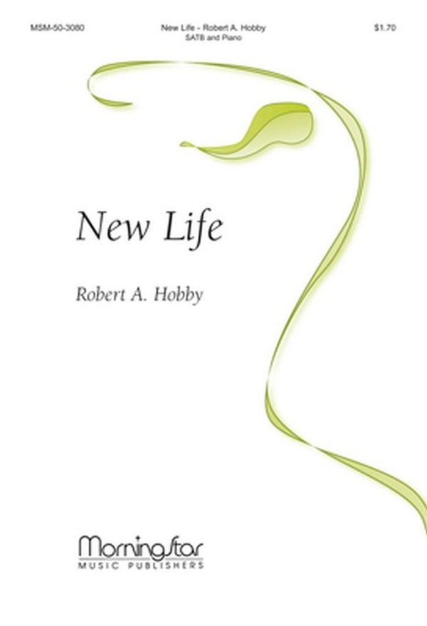Robert A. Hobby&nbsp;&nbsp;New Life&nbsp;&nbsp;SATB and Organ