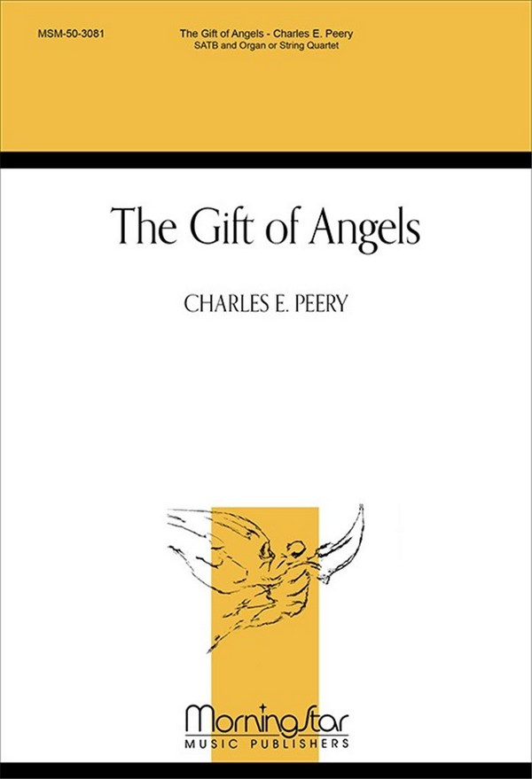 Charles E. Peery&nbsp;&nbsp;The Gift of Angels&nbsp;&nbsp;SATB, Organ or String Quartet (Partitur)