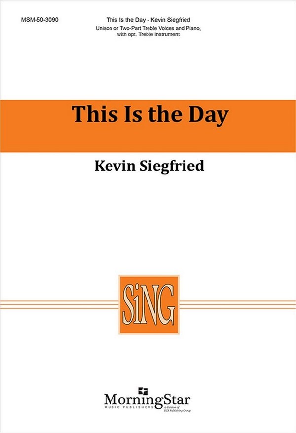 Kevin Siegfried&nbsp;&nbsp;This Is The Day&nbsp;&nbsp;Unison or 2-part Treble Voices Children, Piano, opt C or B-flat Instr.
