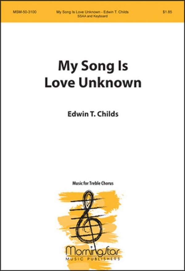 Edwin T. Childs&nbsp;&nbsp;My Song Is Love Unknown&nbsp;&nbsp;SSAA , Keyboard [Organ or Piano]